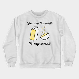 You Are the Milk To My Cereal Funny Valentines Day Crewneck Sweatshirt